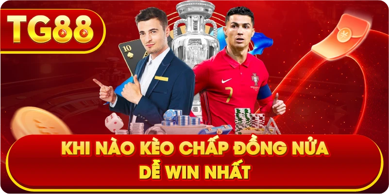 Khi nào kèo chấp đồng nửa dễ win nhất