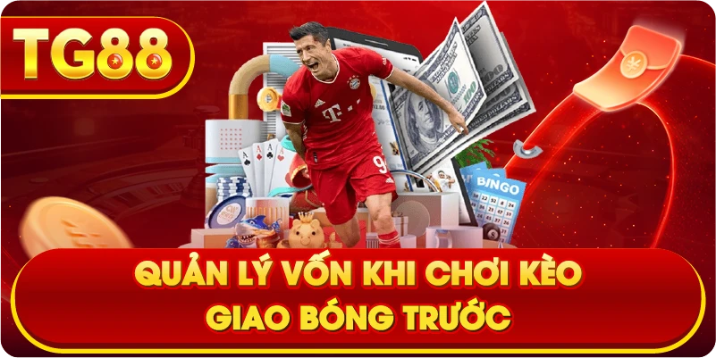 Quản lý vốn khi chơi kèo giao bóng trước